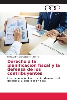 Derecho a la planificaci&oacute;n fiscal y la defensa de los contribuyentes - Paula Andrea Berm&uacute;dez Leguizam&oacute;n