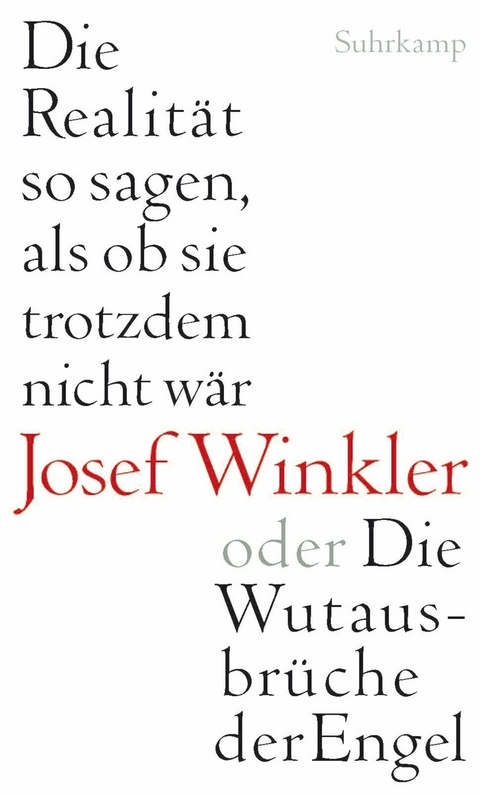 Die Realit&auml;t so sagen, als ob sie trotzdem nicht w&auml;r oder Die Wutausbr&uuml;che der Engel - Josef Winkler