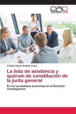 La lista de asistencia y qu&oacute;rum de constituci&oacute;n de la junta general - Cristian Alberto Robleto Arana