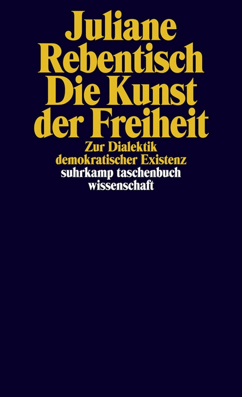 Die Kunst der Freiheit - Juliane Rebentisch