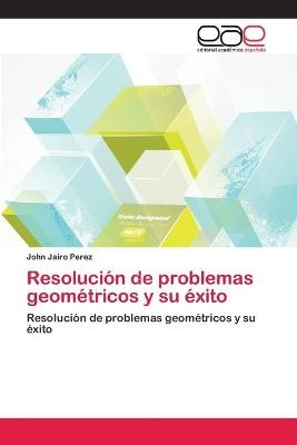 Resoluci&oacute;n de problemas geom&eacute;tricos y su &eacute;xito - John Jairo Perez