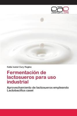 Fermentaci&oacute;n de lactosueros para uso industrial - Katia Isabel Cury Regino
