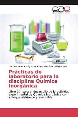 Pr&aacute;cticas de laboratorio para la disciplina Qu&iacute;mica Inorg&aacute;nica - Lilia Cervantes Rodr&iacute;guez, Carmen Pino &Aacute;vila, Lilia Pedraza