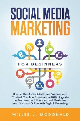 Social Media Marketing for Beginners - Miller James McDonald