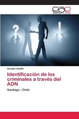 Identificaci&oacute;n de los criminales a trav&eacute;s del ADN - Osvaldo Castillo