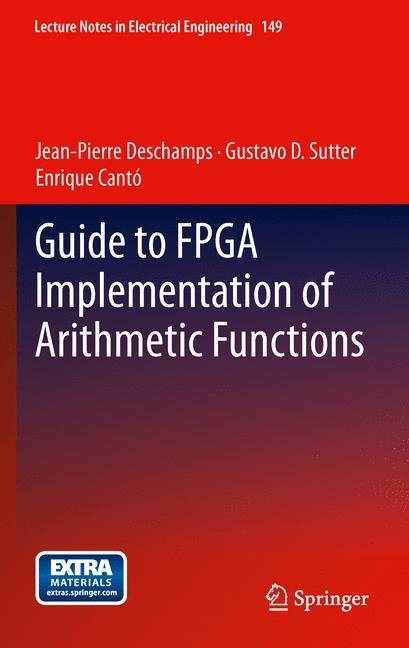 Guide to FPGA Implementation of Arithmetic Functions -  Enrique Canto,  Jean-Pierre Deschamps,  Gustavo D. Sutter