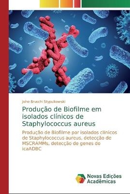 Produ&ccedil;&atilde;o de Biofilme em isolados cl&iacute;nicos de Staphylococcus aureus - Ja&iacute;ne Bruschi Stypulkowski