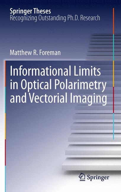 Informational Limits in Optical Polarimetry and Vectorial Imaging - Matthew R. Foreman