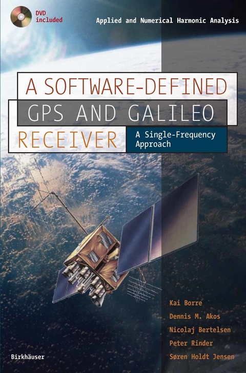 Software-Defined GPS and Galileo Receiver -  Dennis M. Akos,  Nicolaj Bertelsen,  Kai Borre,  Soren Holdt Jensen,  Peter Rinder