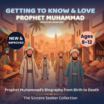 Getting to Know and Love Prophet Muhammad - The Sincere Seeker Collection