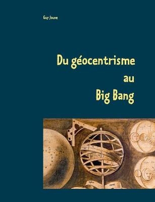 Du g&eacute;ocentrisme au Big Bang - Guy Jouve
