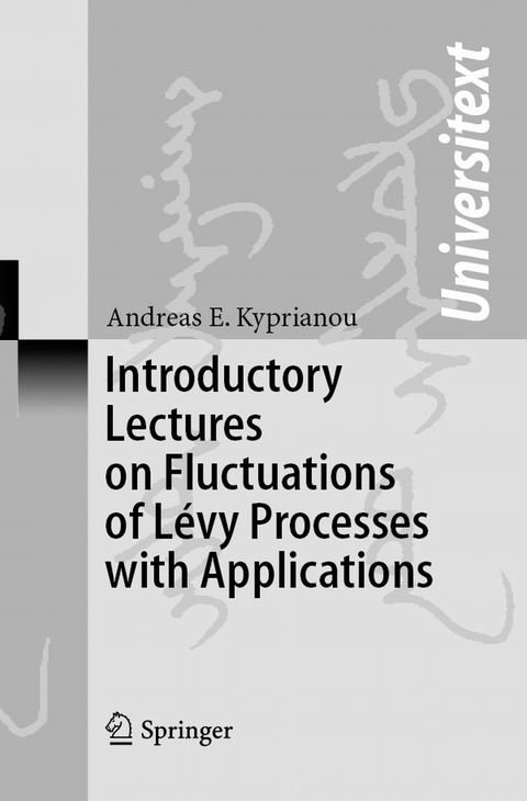 Introductory Lectures on Fluctuations of Lévy Processes with Applications -  Andreas Kyprianou