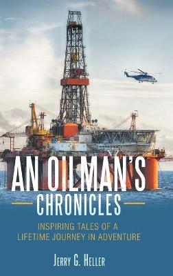 An Oilman's Chronicles - Jerry G Heller