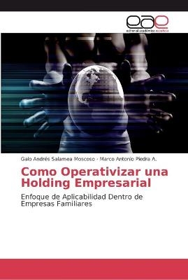 Como Operativizar una Holding Empresarial - Galo Andr&eacute;s Salamea Moscoso, Marco Antonio Piedra a
