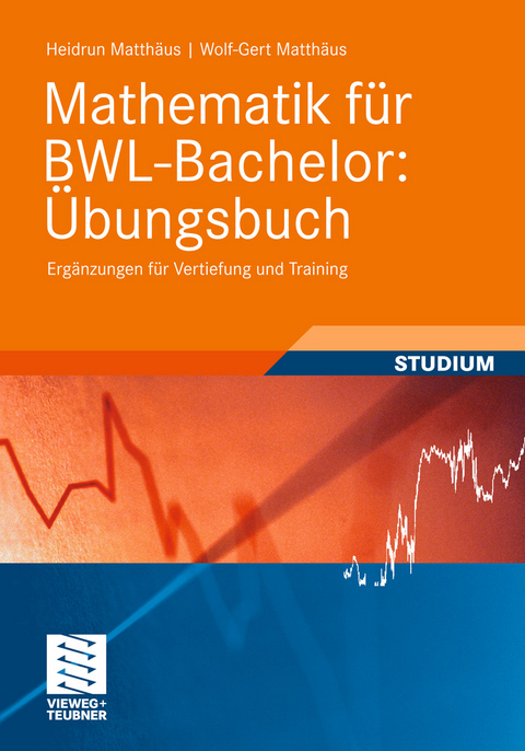 Mathematik f&uuml;r BWL-Bachelor: &Uuml;bungsbuch -  Heidrun Matth&auml;us,  Wolf-Gert Matth&auml;us