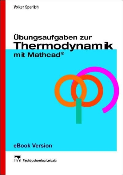 &Uuml;bungsaufgaben zur Thermodynamik mit Mathcad &reg; (ohne L&ouml;sungen) -  Volker Sperlich