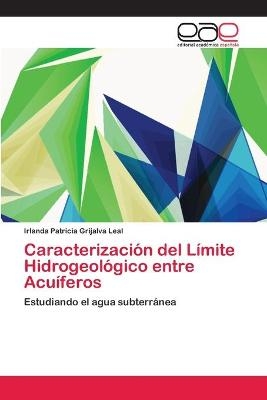Caracterizaci&oacute;n del L&iacute;mite Hidrogeol&oacute;gico entre Acu&iacute;feros - Irlanda Patricia Grijalva Leal