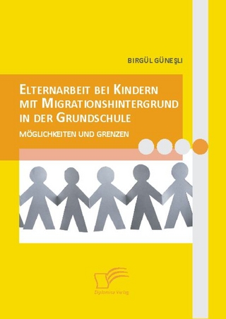 Elternarbeit bei Kindern mit Migrationshintergrund in der Grundschule. Möglichkeiten und Grenzen