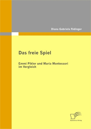 Das freie Spiel. Emmi Pikler und Maria Montessori im Vergleich