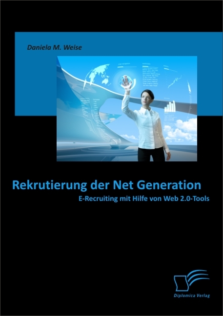 Rekrutierung der Net Generation: E-Recruiting mit Hilfe von Web 2.0-Tools -  Daniela M. Weise