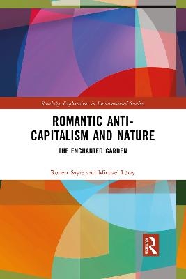 Romantic Anti-capitalism and Nature - Robert Sayre, Michael L&ouml;wy