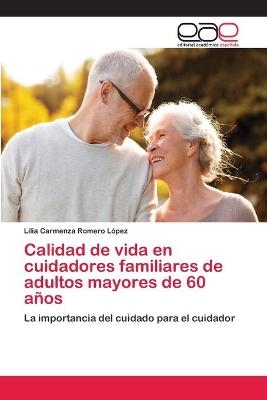 Calidad de vida en cuidadores familiares de adultos mayores de 60 a&ntilde;os - Lilia Carmenza Romero Lopez