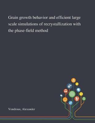 Grain Growth Behavior and Efficient Large Scale Simulations of Recrystallization With the Phase-field Method