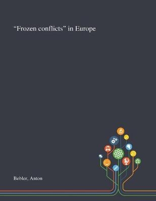 "Frozen Conflicts" in Europe - Anton Bebler