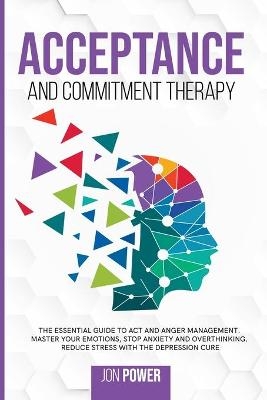 Acceptance And Commitment Therapy - Jon Power