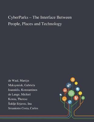 CyberParks - The Interface Between People, Places and Technology - Martijn De Waal, Gabriela Maksymiuk, Konstantinos Ioannidis