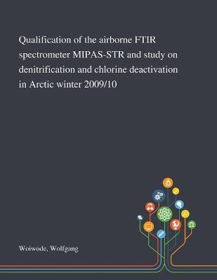 Qualification of the Airborne FTIR Spectrometer MIPAS-STR and Study on Denitrification and Chlorine Deactivation in Arctic Winter 2009/10