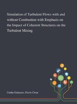 Simulation of Turbulent Flows With and Without Combustion With Emphasis on the Impact of Coherent Structures on the Turbulent Mixing
