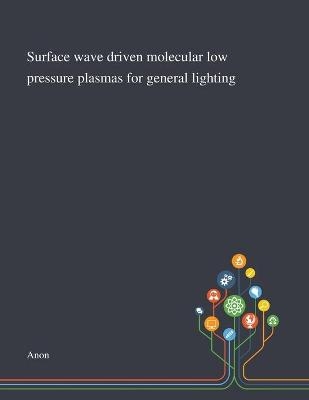 Surface Wave Driven Molecular Low Pressure Plasmas for General Lighting