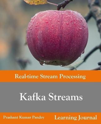 Kafka Streams - Real-time Stream Processing - Prashant Kumar Pandey
