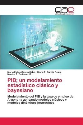 PIB; un modelamiento estadístico clásico y bayesiano - Mario Felipe Garcia Calvo, Diana P Garcia Reina, Monica T Gutierrez B