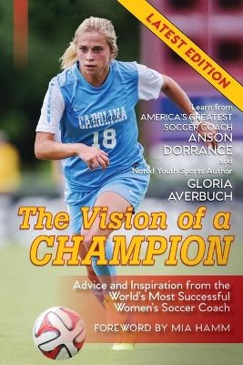 The Vision Of A Champion - Anson Dorrance, Gloria Averbuch