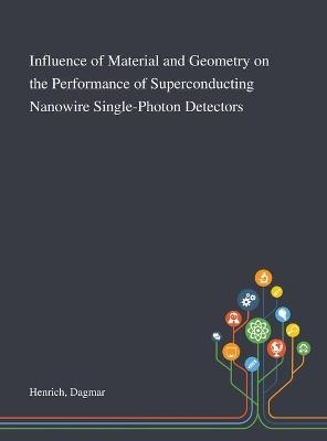Influence of Material and Geometry on the Performance of Superconducting Nanowire Single-Photon Detectors