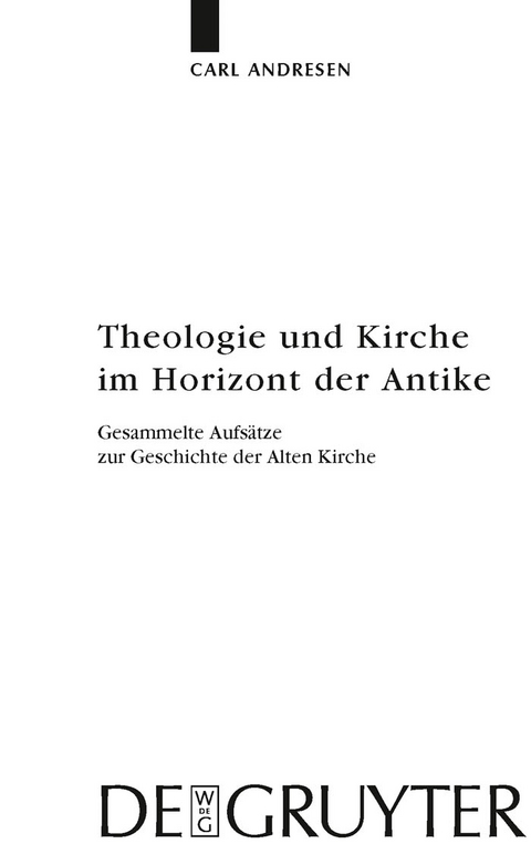 Theologie und Kirche im Horizont der Antike - Carl Andresen