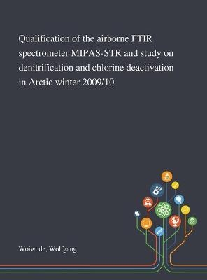 Qualification of the Airborne FTIR Spectrometer MIPAS-STR and Study on Denitrification and Chlorine Deactivation in Arctic Winter 2009/10 - Wolfgang Woiwode
