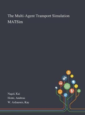 The Multi-Agent Transport Simulation MATSim - kai Nagel, Andreas Horni, Kay W Axhausen