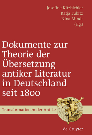 Dokumente zur Theorie der Übersetzung antiker Literatur in Deutschland seit 1800