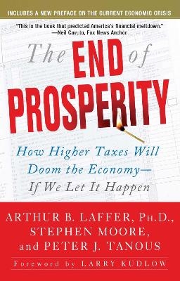 The End of Prosperity - Arthur B. Laffer, Stephen Moore, Peter Tanous