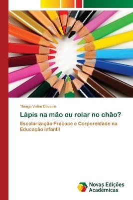 L&aacute;pis na m&atilde;o ou rolar no ch&atilde;o? - Thiago Valim Oliveira