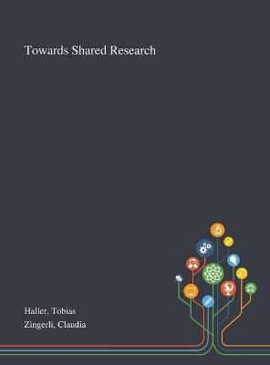 Towards Shared Research - Tobias Haller, Claudia Zingerli