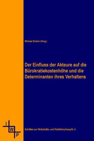 Der Einfluss der Akteure auf die Bürokratiekostenhöhe und die Determinanten ihres Verhaltens
