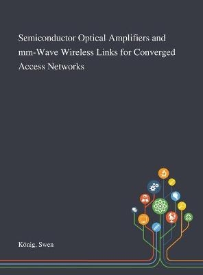 Semiconductor Optical Amplifiers and Mm-Wave Wireless Links for Converged Access Networks