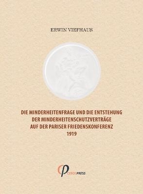 Die Minderheitenfrage und die Entstehung der Minderheitenschutzverträge auf der Pariser Friedenskonferenz 1919