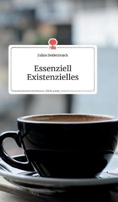 Essenziell Existenzielles. Life is a Story - story.one - Julian Seidenbusch