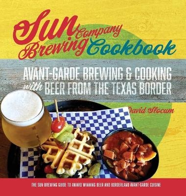 Sun Brewing Company Cookbook - David A Slocum