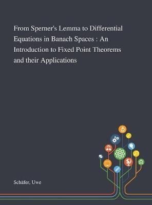 From Sperner's Lemma to Differential Equations in Banach Spaces - Uwe Sch&auml;fer